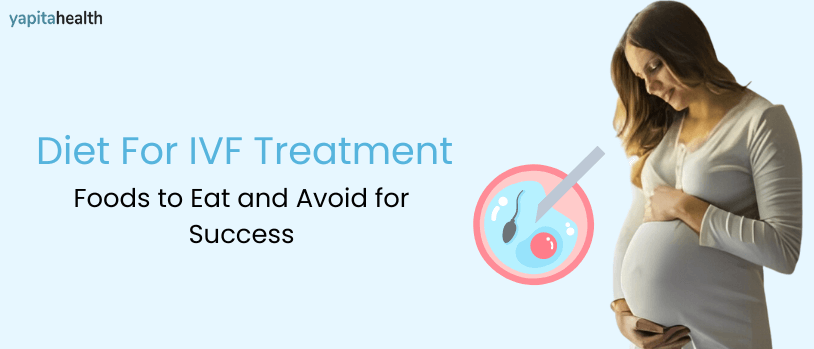 Diet for IVF Treatment: Foods to Eat and Avoid for Success
